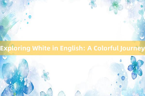 Exploring White in English: A Colorful Journey